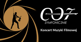 007 Symfonicznie - Koncert muzyki filmowej