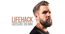 Grzegorz Dolniak - Lifehack