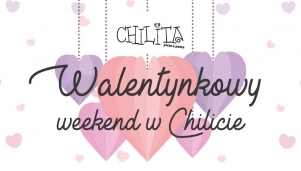Walentynkowy weekend w Chillicie